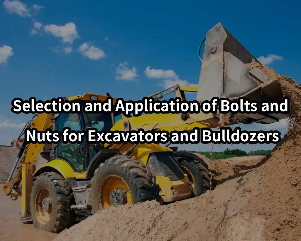 Selection and application of bolts and nuts for excavators and bulldozers
